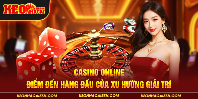 Khái quát khách quan về casino online