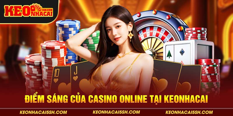 Điểm sáng của casino online tại keonhacai