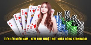 Tiến Lên Miền Nam - Xem Thủ Thuật Hot Nhất Cùng Keonhacai