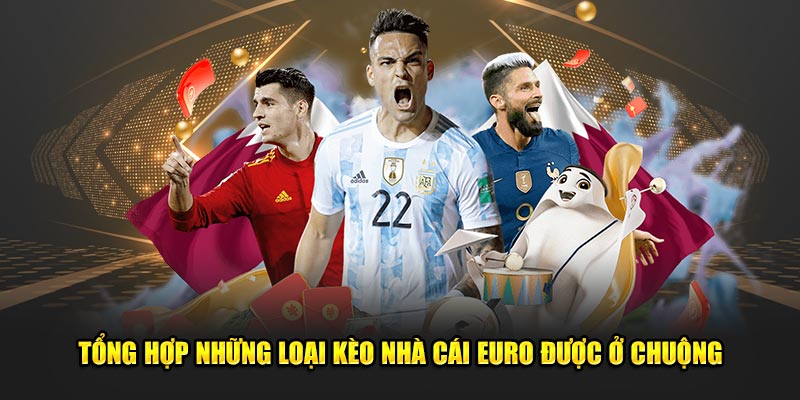 Tổng hợp những loại kèo nhà cái Euro được ở chuộng