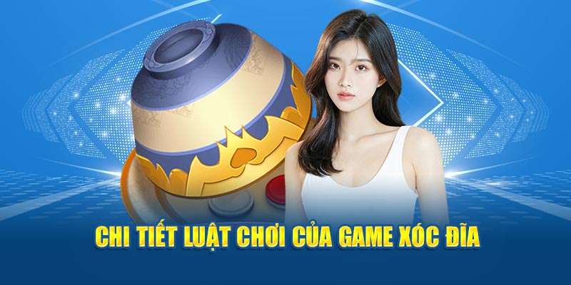 Chi tiết luật chơi của game xóc đĩa