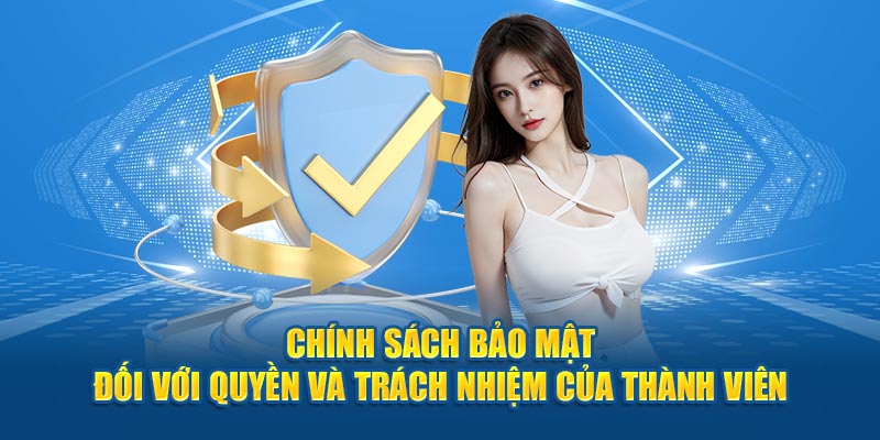 Chính sách bảo mật đối với quyền và trách nhiệm của thành viên