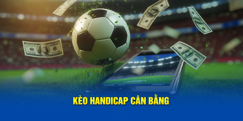 Kèo Handicap cân bằng