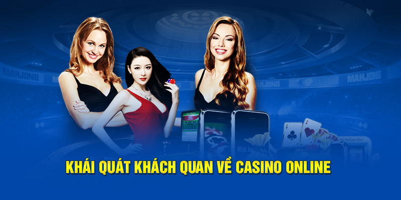 Khái quát khách quan về casino online