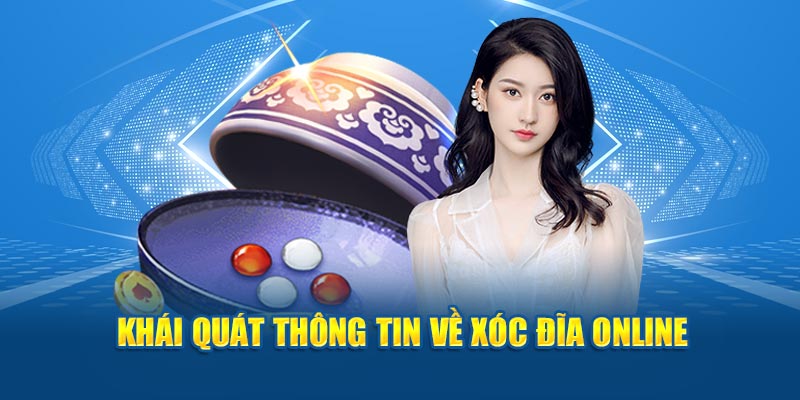 Khái quát, sơ lược một số thông tin về xóc đĩa online