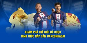 Thế Giới Cược Tỷ Số - Hình Thức Hấp Dẫn Từ Kèo Nhà Cái 2024