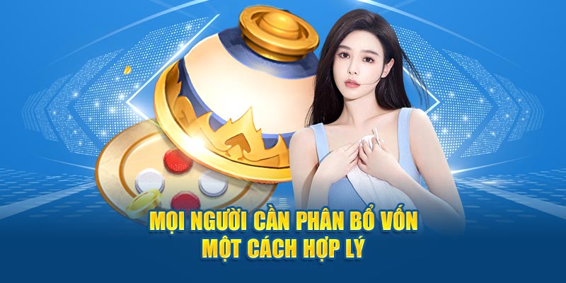 Thành viên khi thi đấu cần phân bổ vốn cược một cách hợp lý 