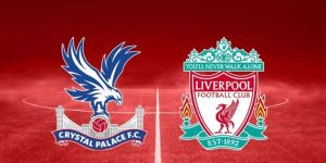 Nhận định Crystal Palace vs Liverpool - Thử thách cho chủ nhà