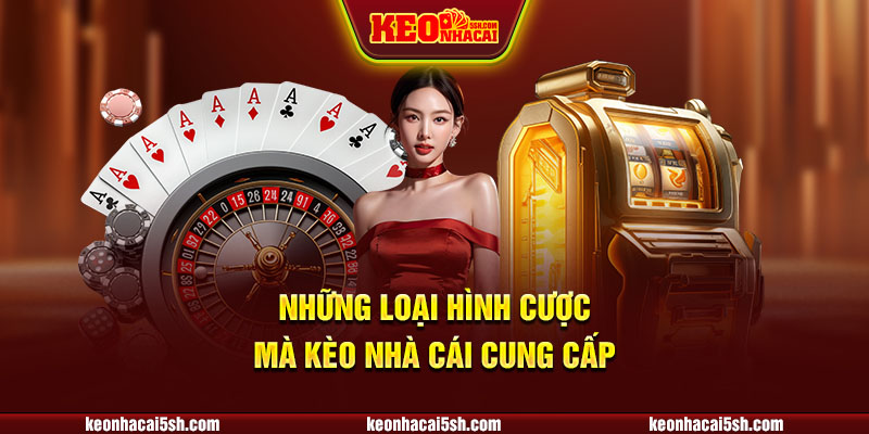 Các loại hình cá cược Kèo Nhà Cái 5SH cung cấp