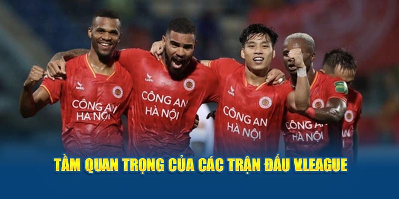 Tầm quan trọng của các trận đấu V.League