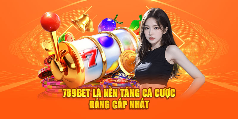 789BET là nền tảng cá cược đẳng cấp nhất Châu Á