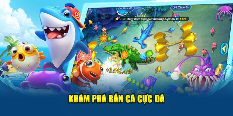 Khám phá bắn cá cực đã