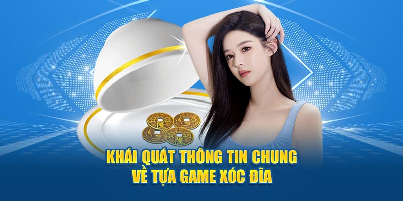 Khái quát thông tin chung về tựa game xóc đĩa