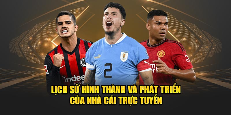 Lịch sử hình thành và quá trình phát triển của nhà cái trực tuyến.